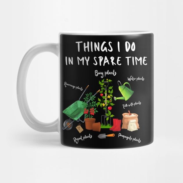 Things I Do In My Spare Time, Plant Lover Gift by JustBeSatisfied